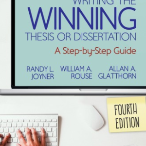 Writing the Winning Thesis or Dissertation: A Step-by-Step Guide 4th Edition Randy L. Joyner, ISBN-13: 978-1544317205