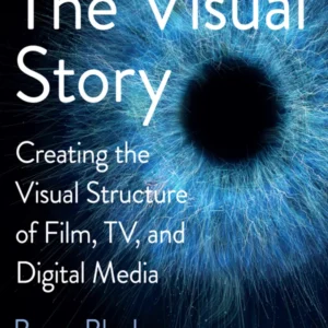 The Visual Story: Creating the Visual Structure of Film, TV, and Digital Media (3rd Edition) – PDF